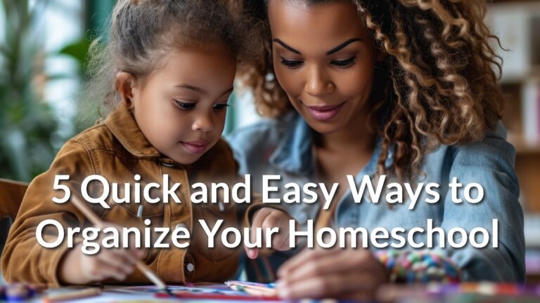 5 Quick and Easy Ways to Organize Your Homeschool