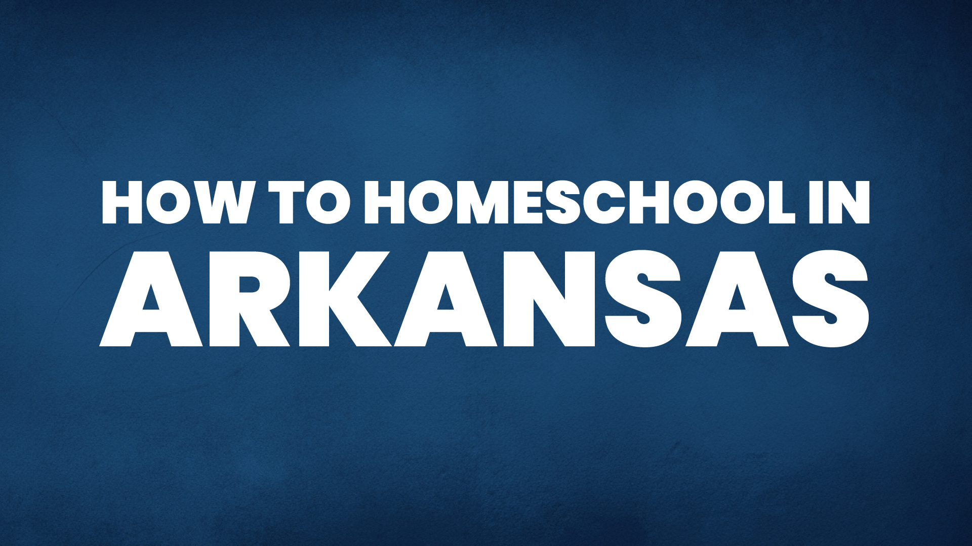 How to Homeschool in Arkansas - Homeschool Reports