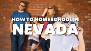 How to Homeschool in Nevada