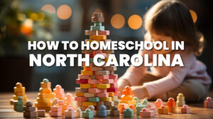 How to Homeschool in North Carolina